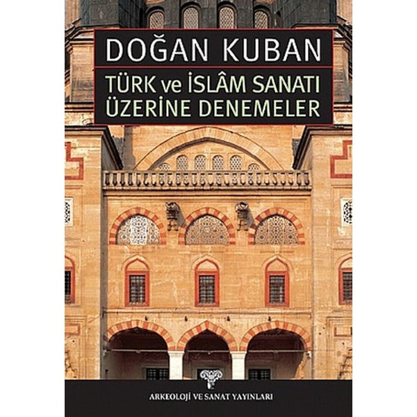 Türk ve İslam Sanatı Üzerine Denemeler | Arkeoloji ve Sanat Yayınları (Ciltsiz)
