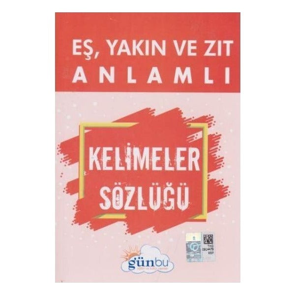 Eş, Yakın ve Zıt Anlamlı Kelimeler Sözlüğü