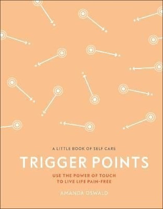 Trigger Points : Use the Power of Touch to Live Life Pain-Free | Dorling Kindersley Ltd