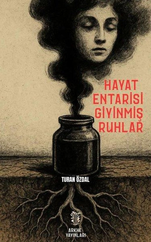 Hayat Entarisi Giyinmiş Ruhlar | Arkhe Yayınları (İnce Kapak)