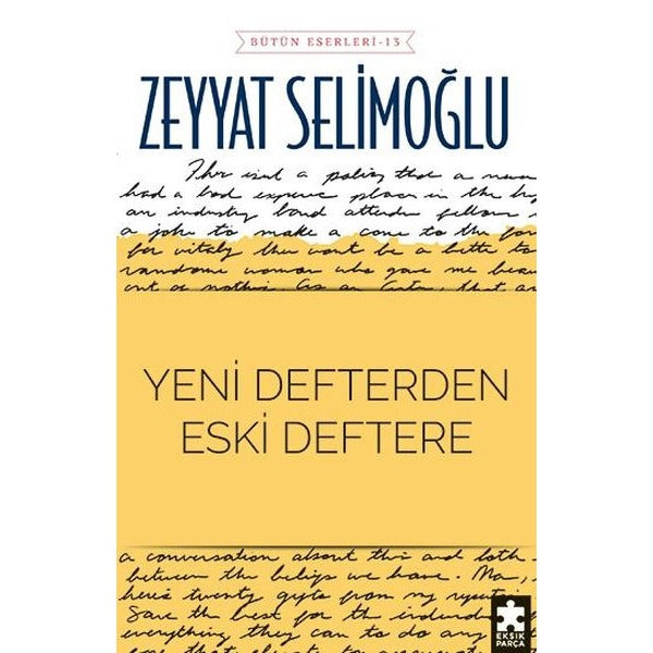 Yeni Defterden Eski Deftere - Bütün Eserleri 13 | Eksik Parça Yayınları (İnce Kapak)