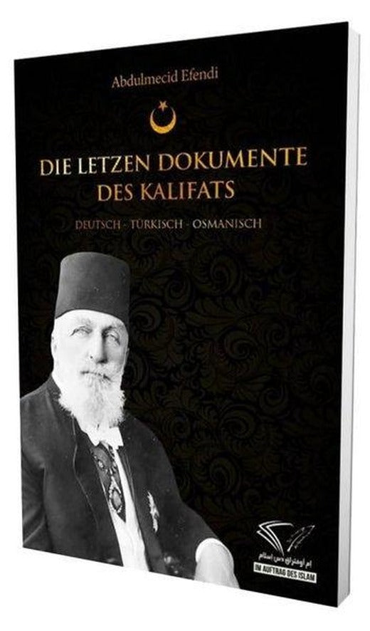 Die Letzen Dokumente Des Kalifats: Deutsch - Turkisch - Osmanisch | Im Auftrag Des Islam (İnce Kapak)