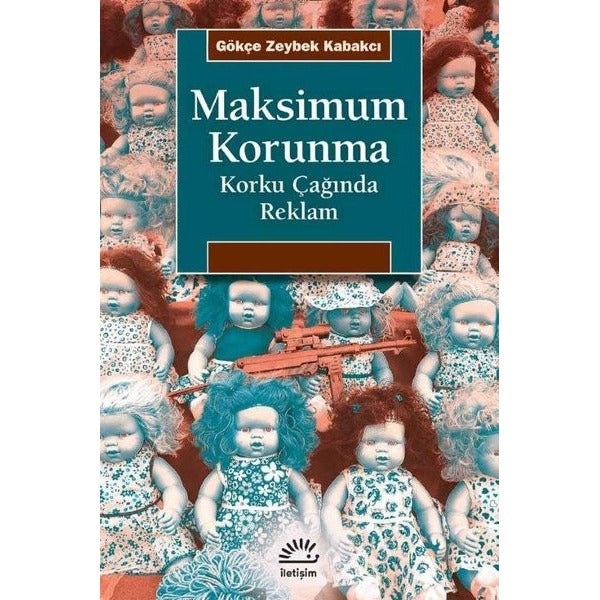 Maksimum Korunma-Korku Çağında Reklam | İletişim Yayınları
