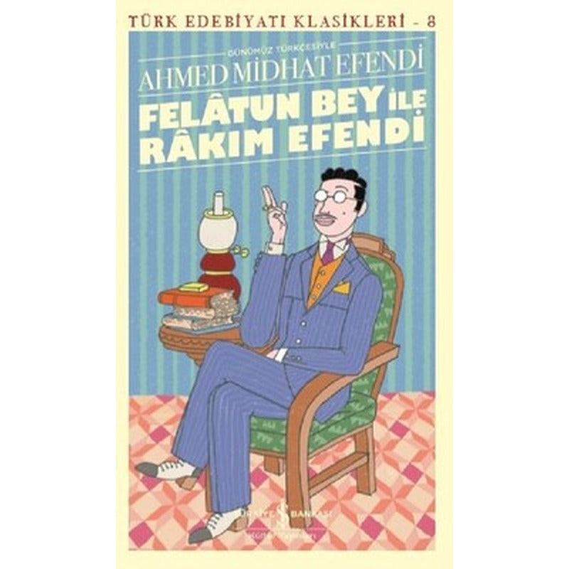 Günümüz Türkçesiyle Felatun Bey ile Rakım Efendi | İş Bankası Kültür Yayınları