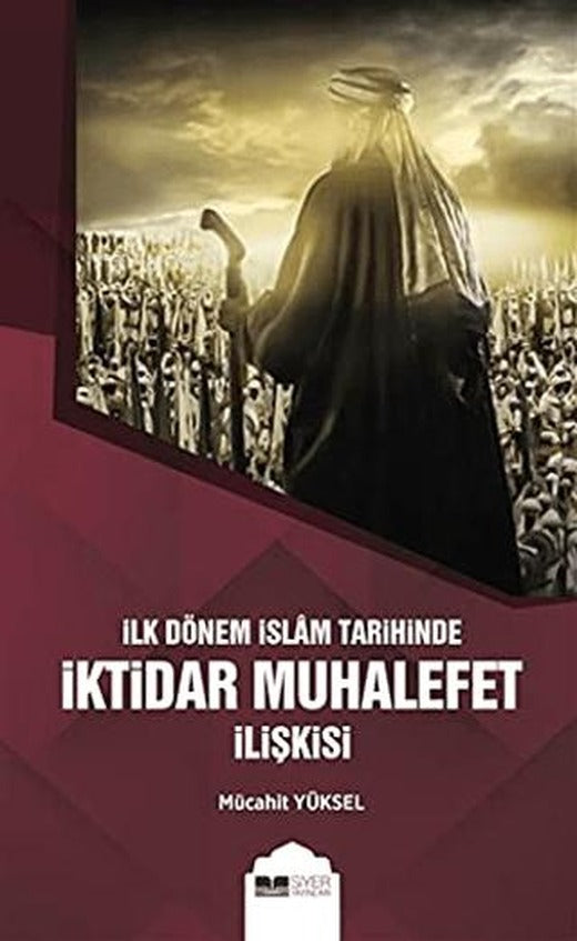 İlk Dönem İslam Tarihinde İktidar Muhalefet İlişkisi | Siyer Yayınları (Ciltsiz)