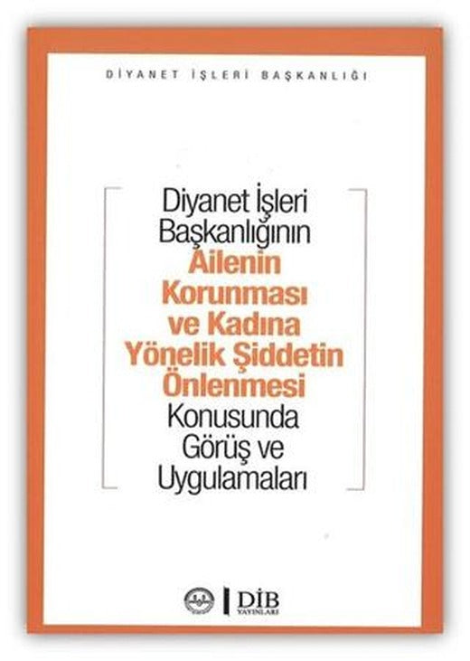 Diyanet İşleri Başkanlığının Ailenin Korunması ve Kadına Yönelik Şiddetin Önlenmesi Konusunda Görüş ve Uygulamaları | Diyanet İşleri Başkanlığı (Ciltsiz)