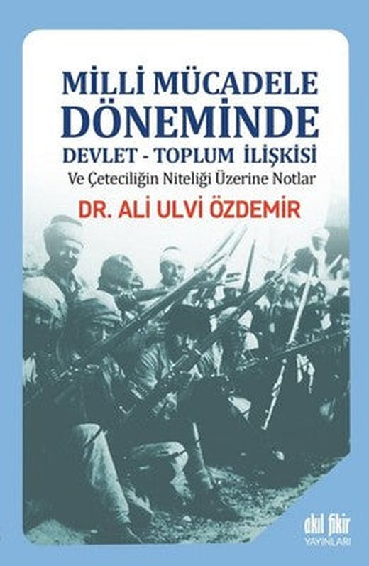 Milli Mücadele Döneminde Devlet-Toplum İlişkisi | Akıl Fikir Yayınları