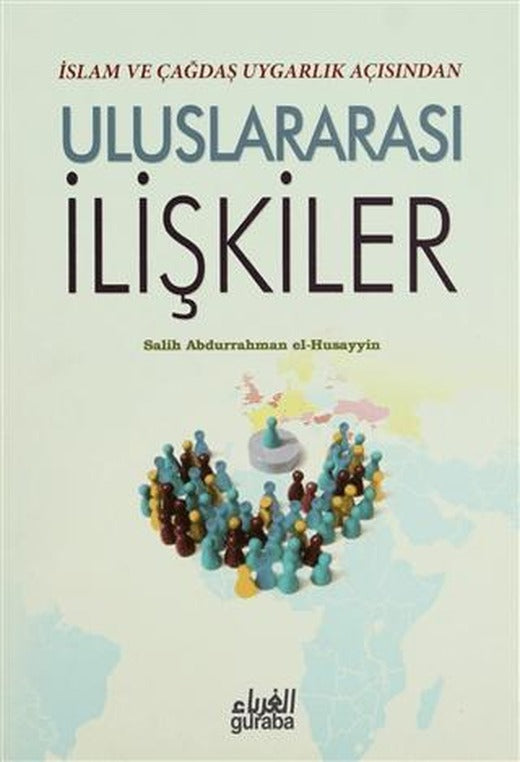 İslam ve Çağdaş Uygarlık Açısından Uluslararası İlişkiler | Guraba Yayınları (Ciltsiz)