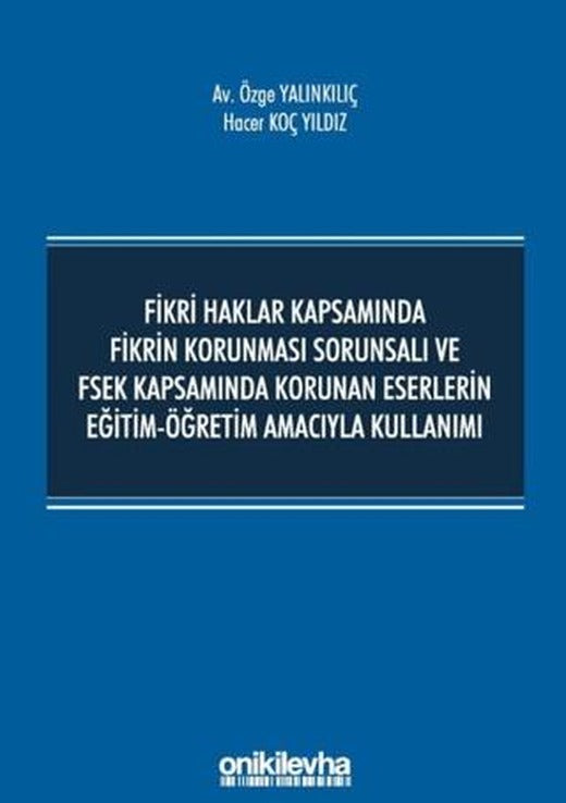 Fikri Haklar Kapsamında Fikrin Korunması Sorunsalı ve FSEK Kapsamında Korunan Eserlerin Eğitim-Öğretim Amacıyla Kullanımı | On İki Levha Yayınları (Ciltsiz)