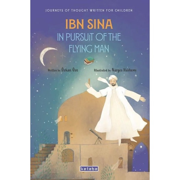 Ibn Sina in Pursuit of the Flying Man - Journey of Thought Written For Children | Ketebe (İnce Kapak)