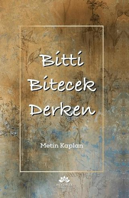 Bitti Bitecek Derken | Mevsimler Kitap (Ciltsiz)