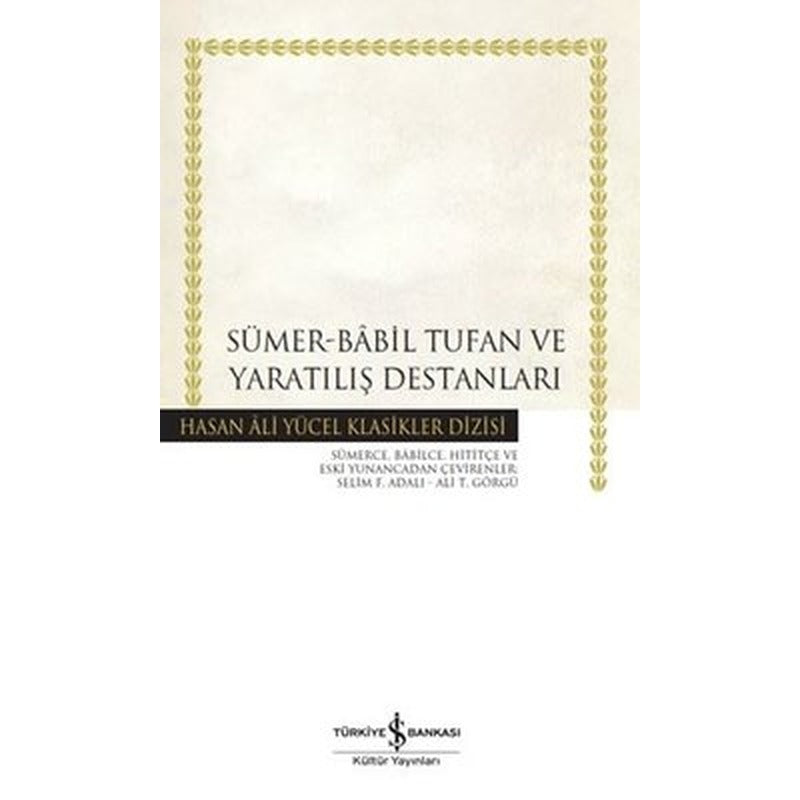 Sümer - Babil Tufan ve Yaratılış Destanları - Hasan Ali Yücel Klasikler | İş Bankası Kültür Yayınları ( İnce Kapak)