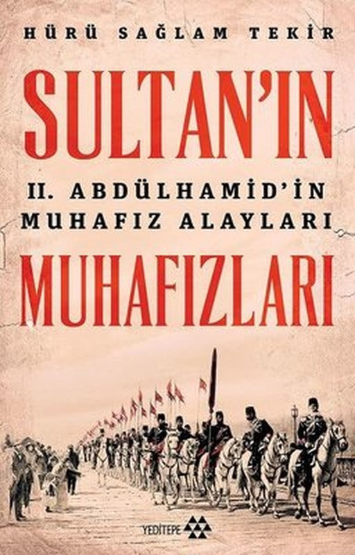 Sultan'ın 2. Abdülhamid'in Muhafız Alayları Muhafızları | Yeditepe Yayınevi