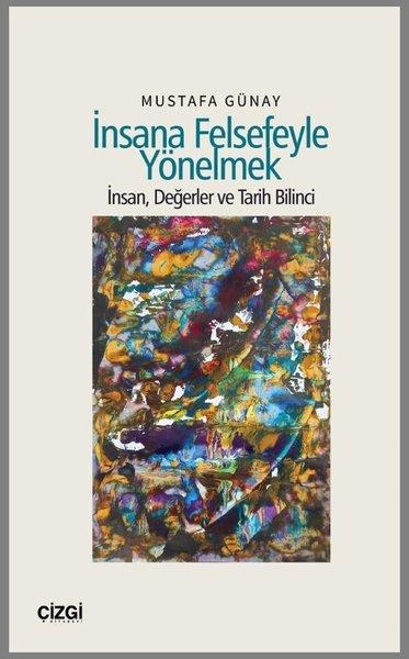 İnsana Felsefeyle Yönelmek - İnsan, Değerler ve Tarih Bilinci | Çizgi Kitabevi (İnce Kapak) - Resim 1