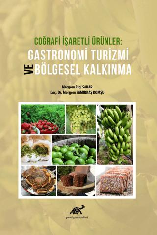 Coğrafi İşaretli Ürünler Gastronomi Turizmi ve Bölgesel Kalkınma | Paradigma Akademi Yayınları (Ciltsiz) - Resim 1