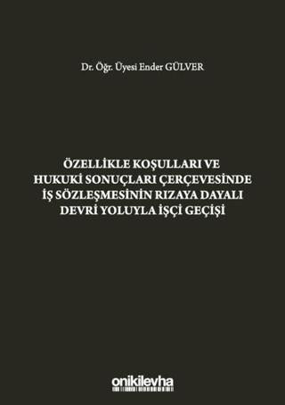 Özellikle Koşulları ve Hukuki Sonuçları Çerçevesinde İş Sözleşmesinin Rızaya Dayalı Devri Yoluyla İşçi Geçişi | On İki Levha Yayınları (Ciltli) - Resim 1
