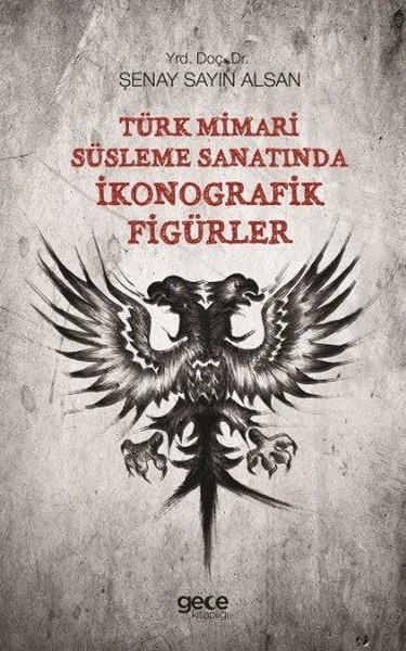 Türk Mimari Süsleme Sanatında İkonografik Figürler | Gece Kitaplığı (İnce Kapak) - Resim 1