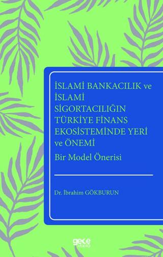 İslami Bankacılık ve İslami Sigortacılığın Türkiye Finans Ekosisteminde Yeri ve Önemi Bir Model Önerisi | Gece Kitaplığı (Ciltsiz) - Resim 1