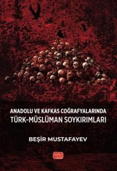 Anadolu ve Kafkas Coğrafyalarında Türk - Müslüman Soykırımları | Nobel Bilimsel Eserler (İnce Kapak) - Resim 1