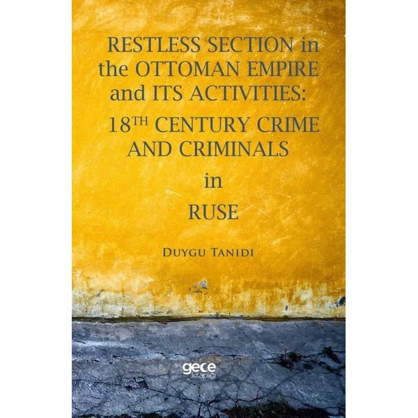 Restless Section in The Ottoman Empire and Its Activities: 18Th Century Crime and Criminals in Ruse | Gece Kitaplığı (İnce Kapak)