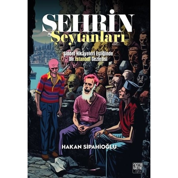 Şehrin Şeytanları - Şiddet Hikayeleri Eşliğinde Bir İstanbul Gezintisi | Nota Bene Yayınları