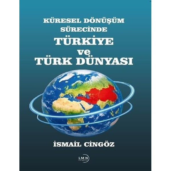 Küresel Dönüşüm Sürecinde Türkiye ve Türk Dünyası | Liman Yayınevi (İnce Kapak)