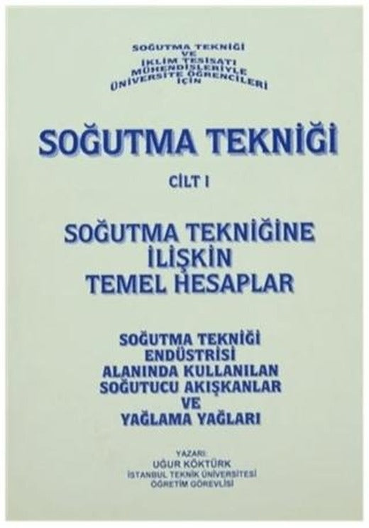 Soğutma Tekniği Cilt: 1 - Soğutma Tekniğine İlişkin Temel Hesaplar | Yazarın Kendi Yayını - Uğur Köktürk (Ciltsiz)