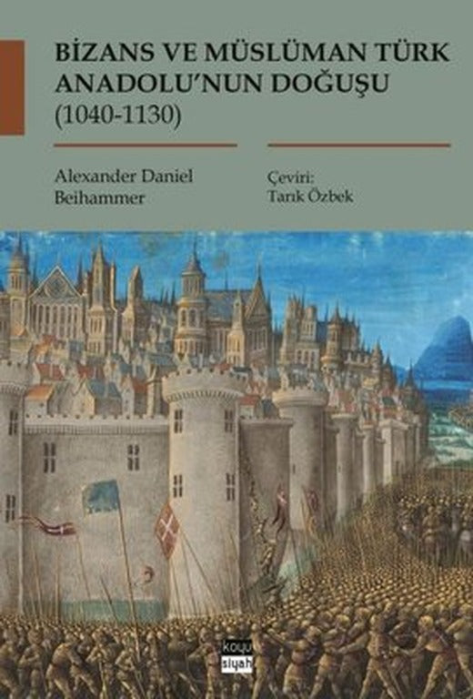 Bizans ve Müslüman Türk Anadolu'nun Doğuşu 1040 - 1130 | Koyu Siyah