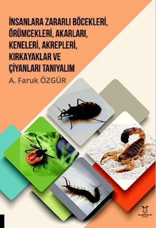 İnsanlara Zararlı Böcekleri, Örümcekleri, Akarları, Keneleri, Akrepleri, Kırk Ayaklar ve Çıyanları Tanıyalım | Akademisyen Kitabevi (Ciltsiz)
