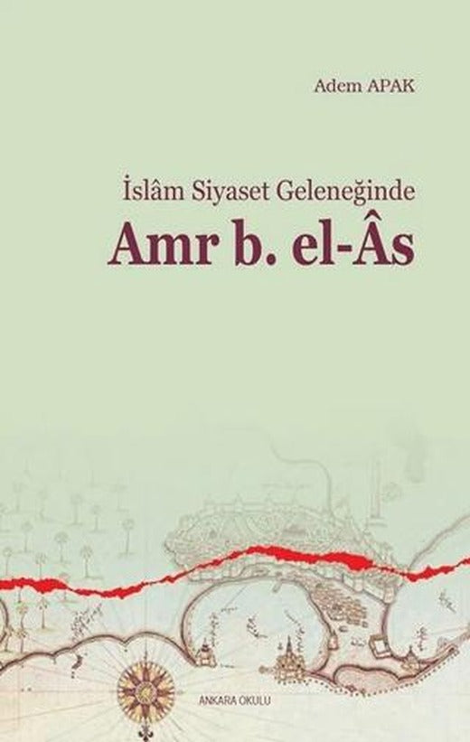 İslam Siyaset Geleneğinde Amr B. el-As | Ankara Okulu Yayınları (Ciltsiz)