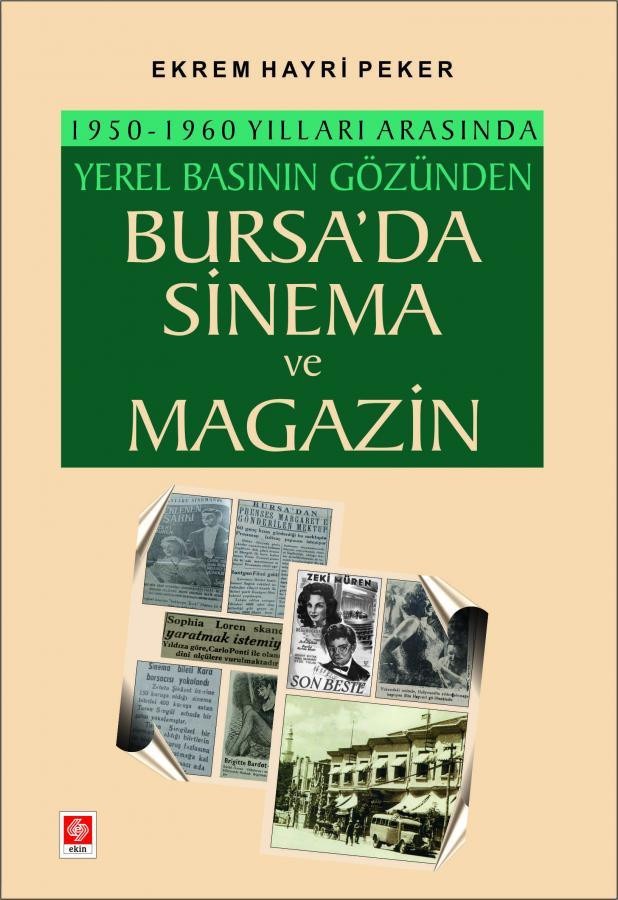 1950-1960 Yılları Arasında Yerel Basının Gözünden Bursa'da Sinema ve Magazin | Ekin Basım Yayın (Ciltsiz)