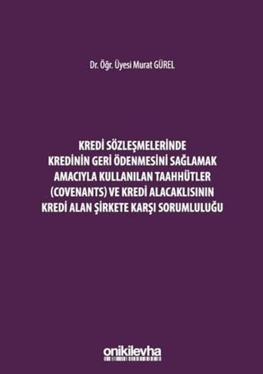 Kredi Sözleşmelerinde Kredinin Geri Ödenmesini Sağlamak İçin Kullanılan Taahhütler (Covenants) ve Kredi Alacaklısının Kredi Alan Şirkete Karşı Sorumluluğu