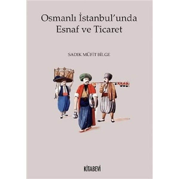 Osmanlı İstanbul'unda Esnaf ve Ticaret | Kitabevi Yayınları (Ciltsiz)