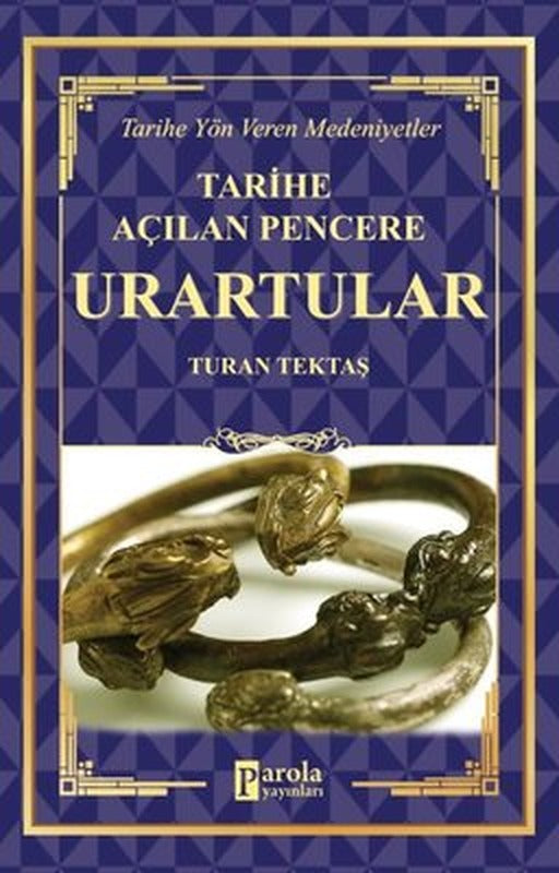 Tarihe Açılan Pencere: Urartular - Tarihe Yön Veren Medeniyetler | Parola Yayınları