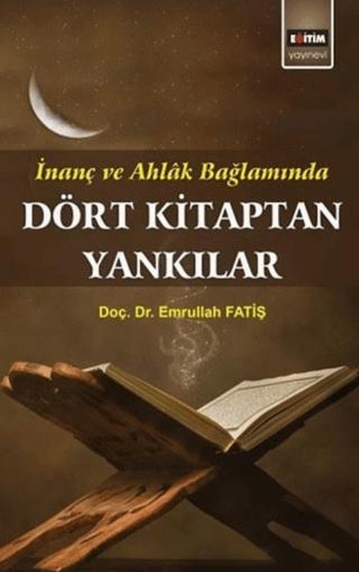 İnanç ve Ahlak Bağlamında Dört Kitaptan Yankılar | Eğitim Yayınevi - Bilimsel Eserler (Ciltsiz)