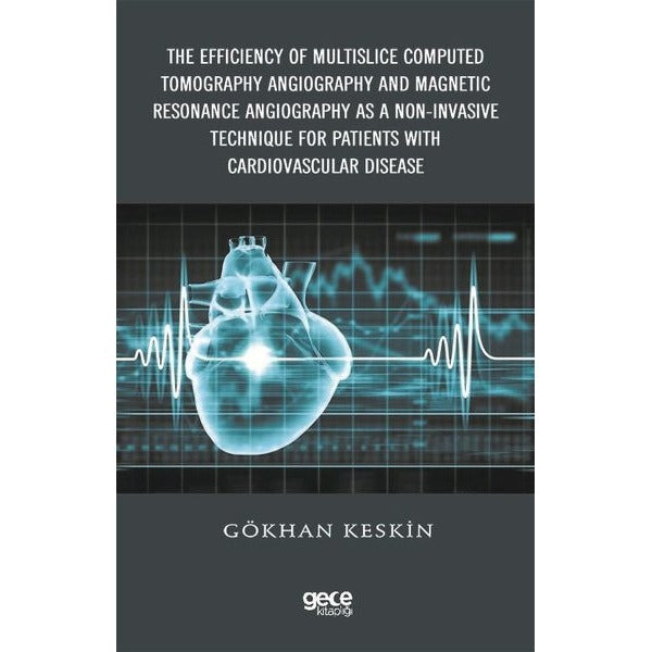 The Efficiency of Multislice Computed Tomography Angiography and Magnetic Resonance Angiography as a Non-Invasive Technique for Patients with Cardiovascular Disease | Gece Kitaplığı (Ciltli)