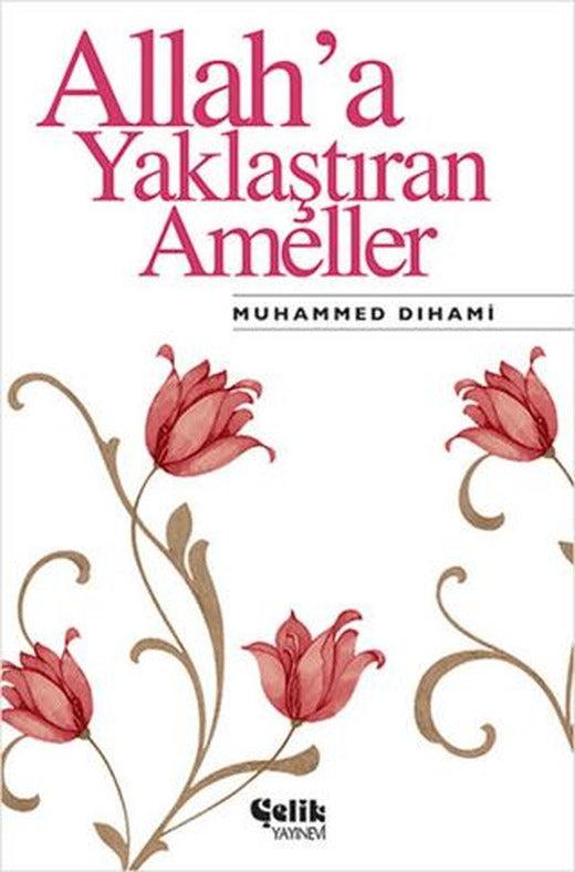 Allah’a Yaklaştıran Ameller | Çelik Yayınevi (Ciltsiz)