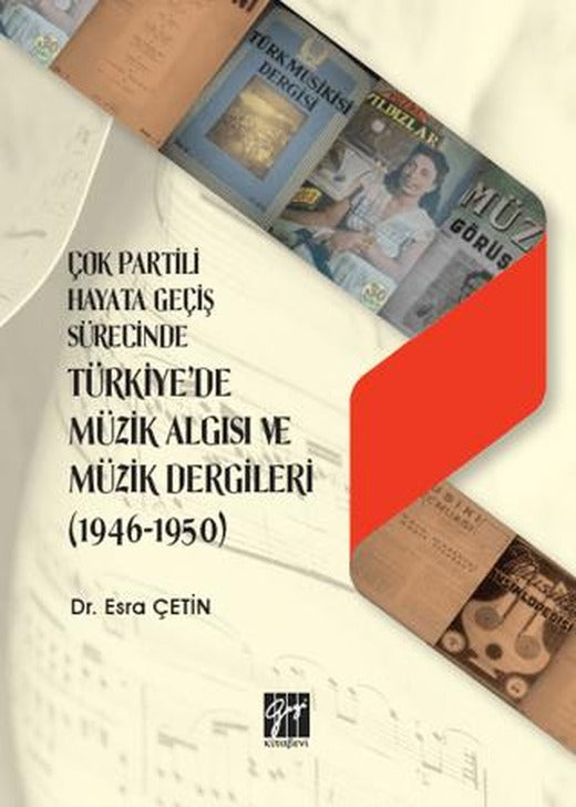 Çok Partili Hayata Geçiş Sürecinde Türkiye'de Müzik Algısı ve Müzik Dergileri (1946 - 1950) | Gazi Kitabevi (Ciltsiz)