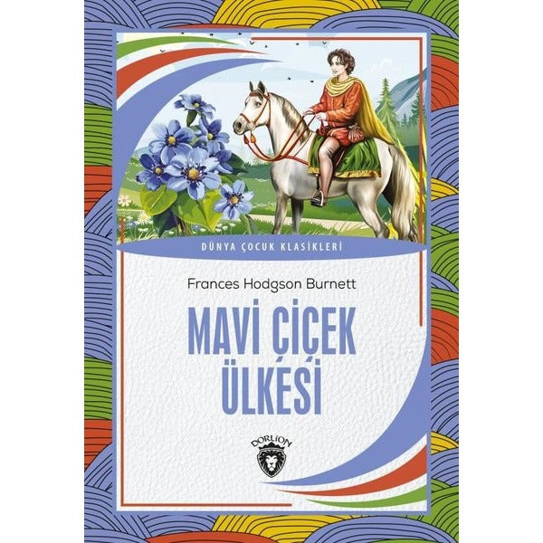 Mavi Çiçek Ülkesi - Dünya Çocuk Klasikleri | Dorlion Yayınevi