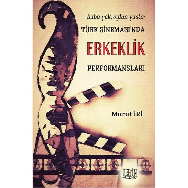 Türk Sineması'nda Erkeklik Performansları | Derin Yayınları - Yayınevi Genel Dizisi (İnce Kapak)