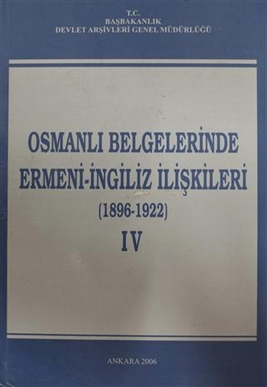 Osmanlı Belgelerinde Ermeni - İngiliz İlişkileri Cilt: 4 | Devlet Arşivleri Genel Müdürlüğü (Ciltli)
