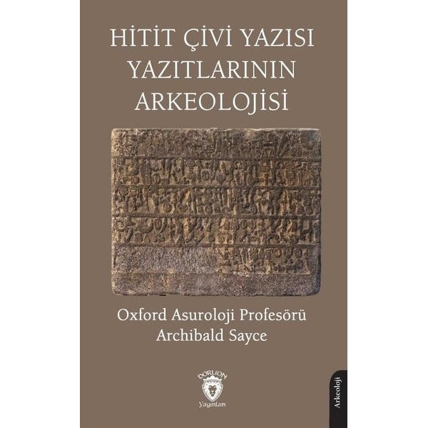 Hitit Çivi Yazısı Yazıtlarının Arkeolojisi | Dorlion Yayınları (Ciltsiz)