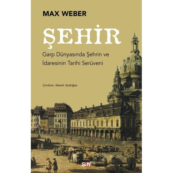 Şehir: Garp Dunyasında Şehrin ve İdaresinin Tarihi Seruveni | Say Yayınları (İnce Kapak)