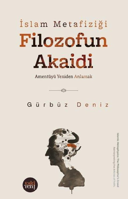 Filozofun Akaidi - İslam Metafiziği - Amentüyü Yeniden Anlamak | Eskiyeni Yayınları (İnce Kapak)