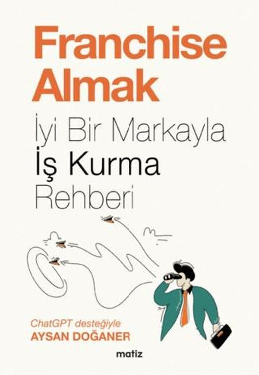 Franchise Almak - İyi Bir Markayla İş Kurma Rehberi | Matiz Yayınevi (Ciltsiz)