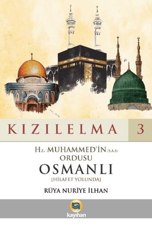 Kızılelma 3 - Hz. Muhammed'in (S.A.S) Ordusu Osmanlı (Hilafet Yolunda) | Kayıhan Yayınları (Ciltsiz)