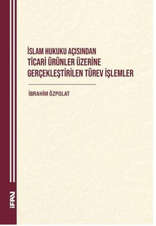 İslam Hukuku Açısından Ticari Ürünler Üzerine Gerçekleştirilen Türev İşlemler
