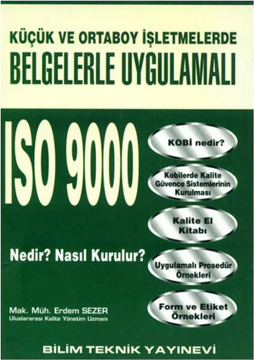 Küçük ve Orta Boy İşletmelerde Belgelerle Uygulamalı ISO 9000 Nedir? Nasıl Kurulur? | Bilim Teknik Yayınevi (İnce Kapak)