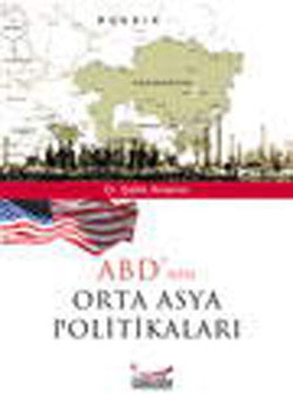 ABD'nin Orta Asya Politikaları - Dr. Şatlık Amanov kitap kapağı