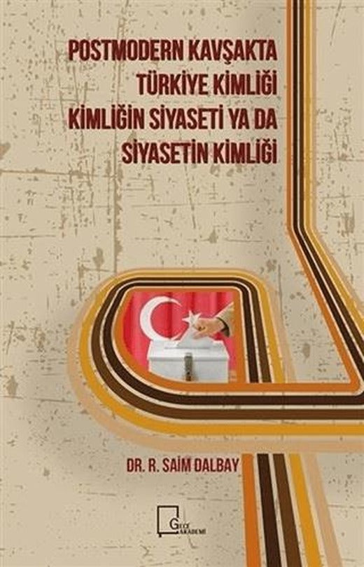 Postmodern Kavşakta Türkiye Kimliği - Kimliğin Siyaseti Ya Da Siyasetin Kimliği | Gece Akademi (Ciltsiz)
